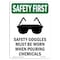 Signmission OSHA Sign, Goggles Must W/ Symbol, 24in X 18in Rigid Plastic, 18" W, 24" L, Portrait OS-SF-P-1824-V-11346 - alternate 1